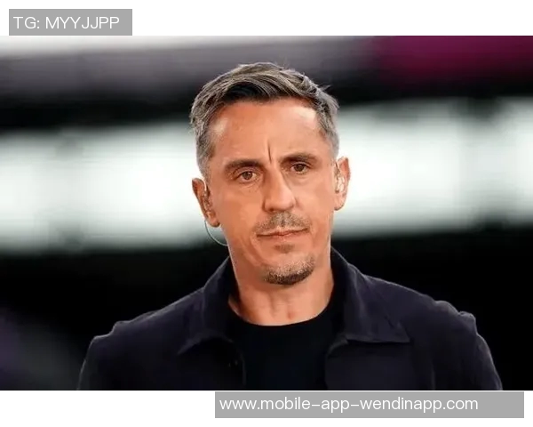 内维尔直言切尔西失去争冠希望缺乏冠军级别球员成关键因素